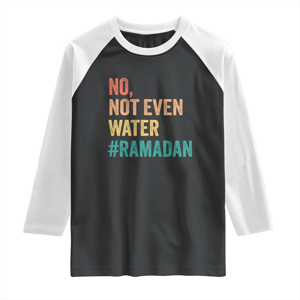 Ramadan Kareem Mubarak Raglan Shirt No Not Even Water Ramadan
