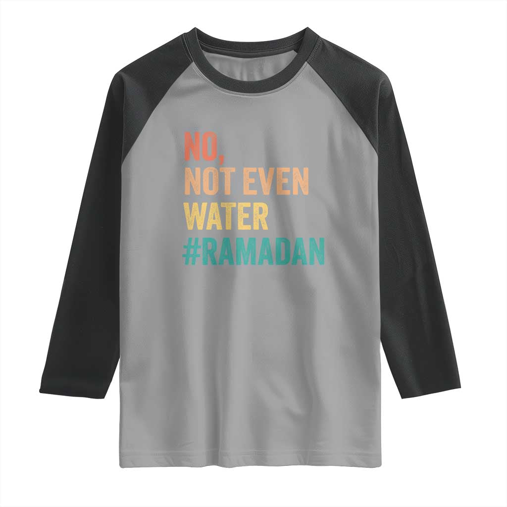 Ramadan Kareem Mubarak Raglan Shirt No Not Even Water Ramadan