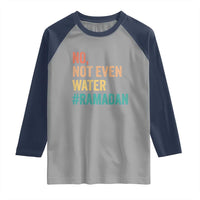 Ramadan Kareem Mubarak Raglan Shirt No Not Even Water Ramadan