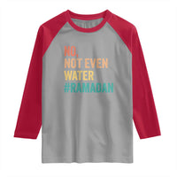 Ramadan Kareem Mubarak Raglan Shirt No Not Even Water Ramadan