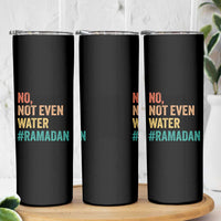 Ramadan Kareem Mubarak Skinny Tumbler No Not Even Water Ramadan