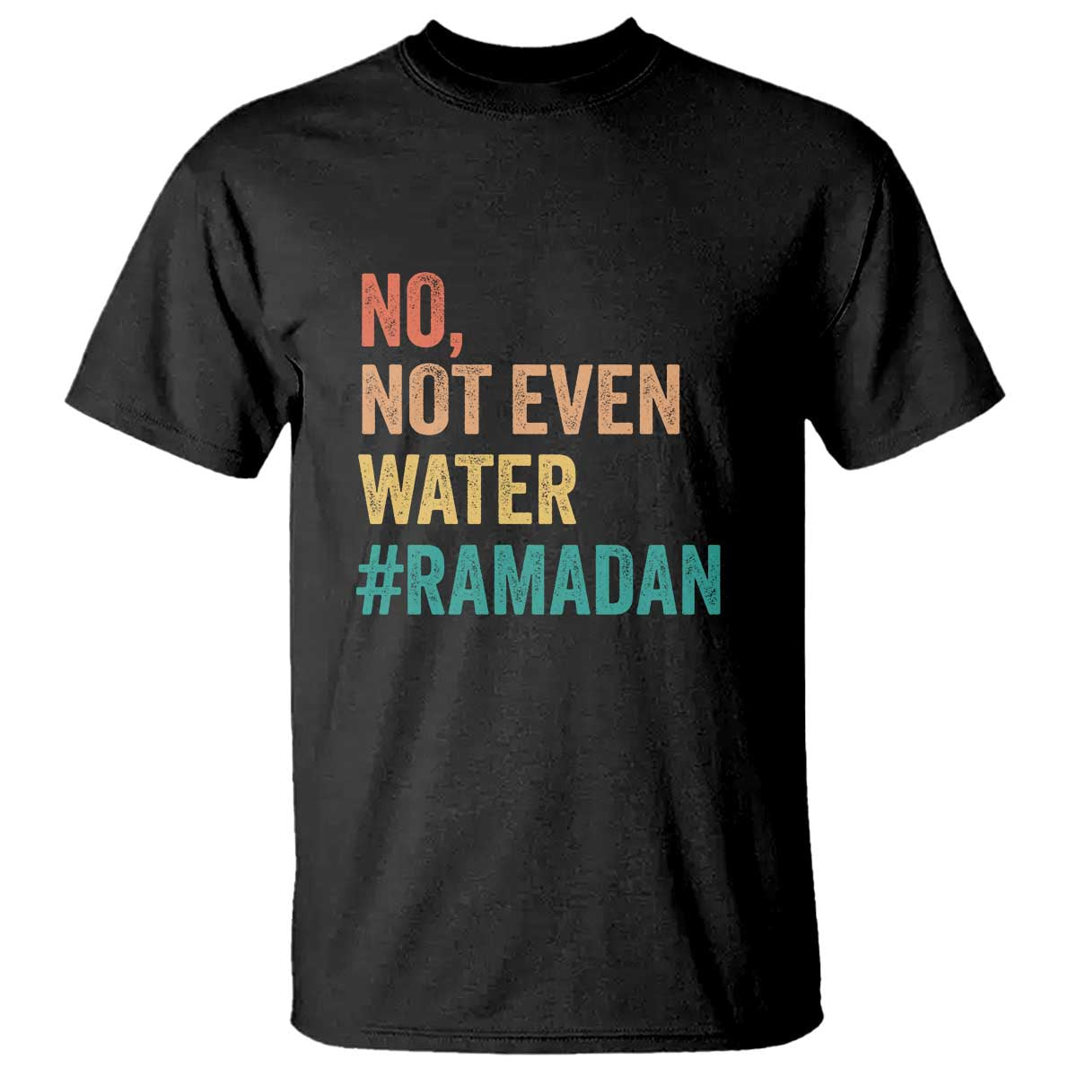 Ramadan Kareem Mubarak T Shirt No Not Even Water Ramadan