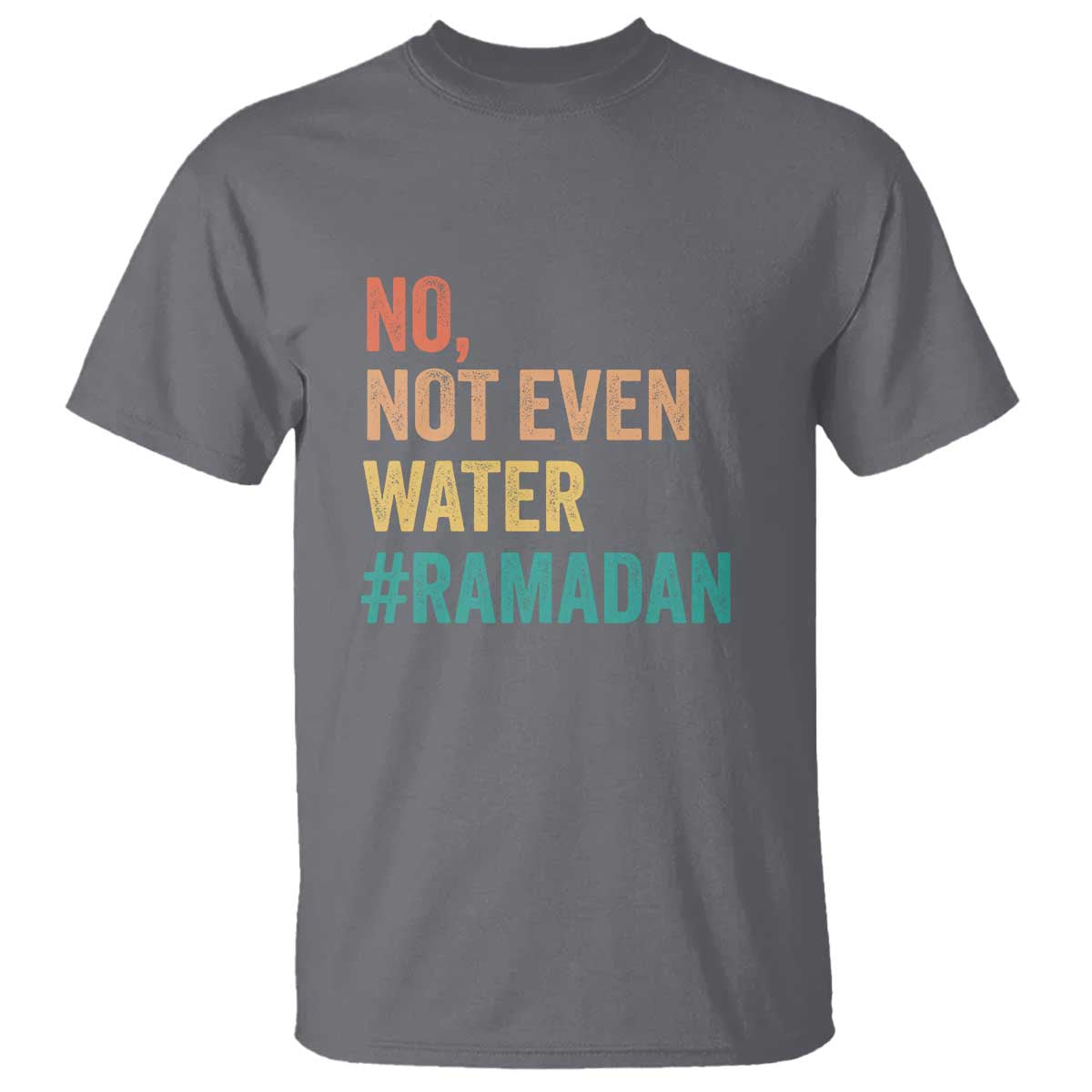 Ramadan Kareem Mubarak T Shirt No Not Even Water Ramadan