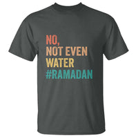 Ramadan Kareem Mubarak T Shirt No Not Even Water Ramadan