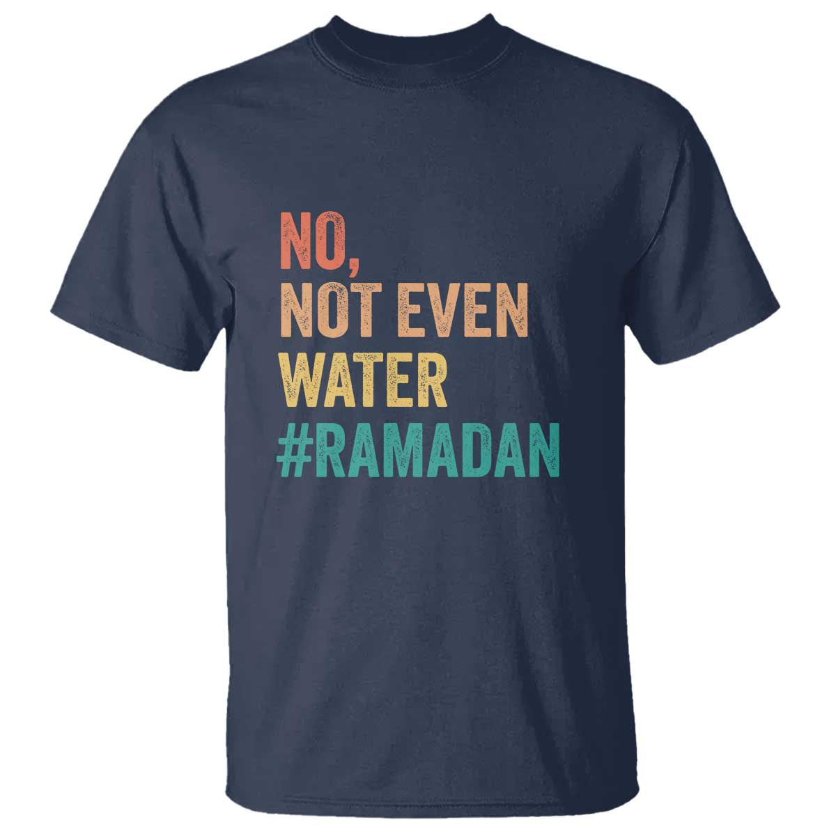 Ramadan Kareem Mubarak T Shirt No Not Even Water Ramadan