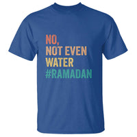 Ramadan Kareem Mubarak T Shirt No Not Even Water Ramadan