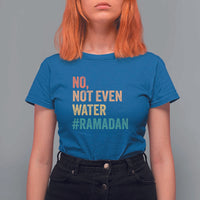 Ramadan Kareem Mubarak T Shirt For Women No Not Even Water Ramadan
