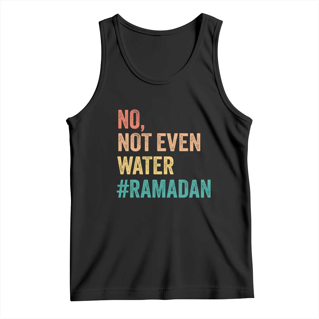 Ramadan Kareem Mubarak Tank Top No Not Even Water Ramadan
