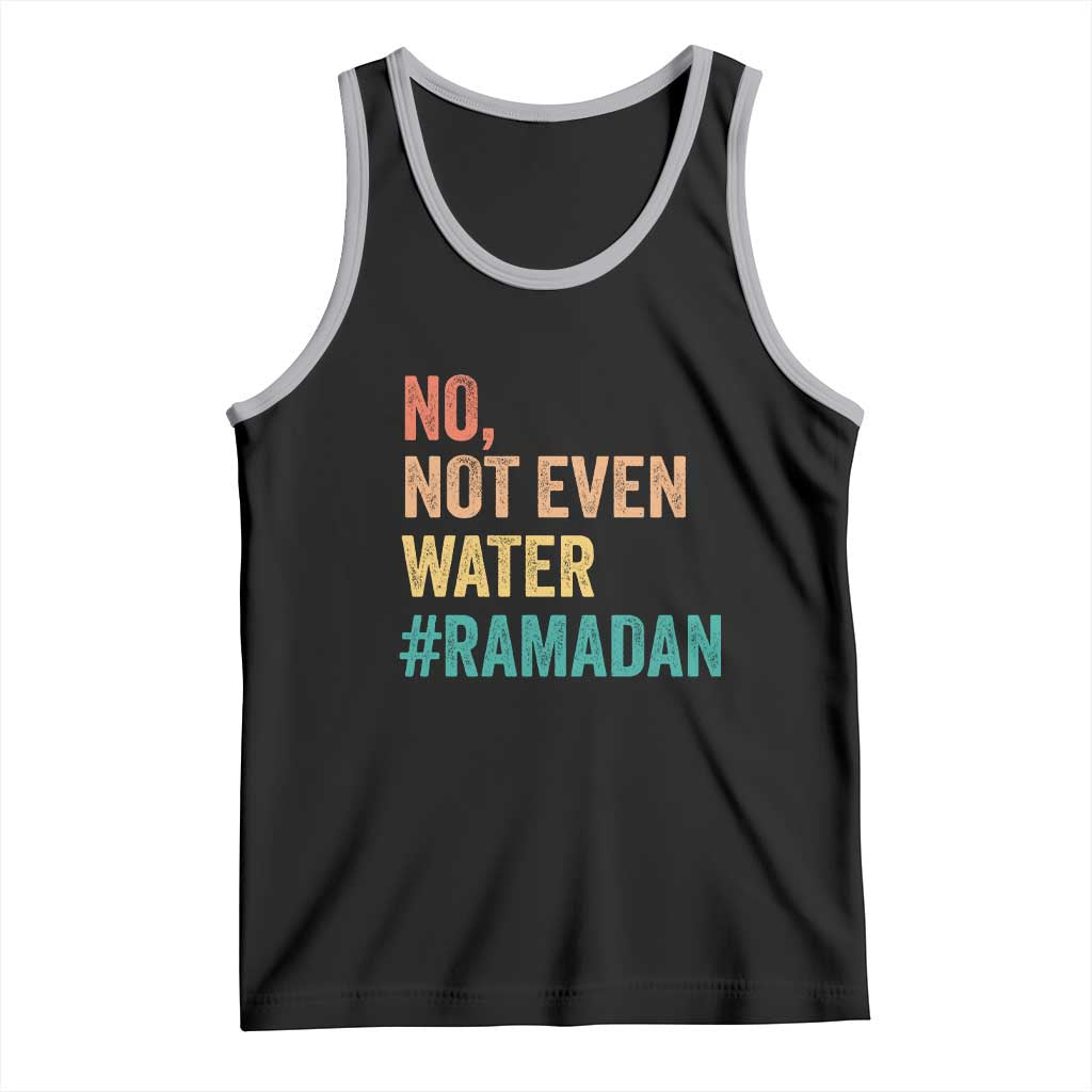 Ramadan Kareem Mubarak Tank Top No Not Even Water Ramadan