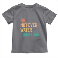 Ramadan Kareem Mubarak Toddler T Shirt No Not Even Water Ramadan