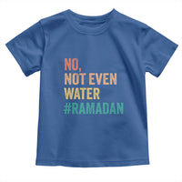 Ramadan Kareem Mubarak Toddler T Shirt No Not Even Water Ramadan