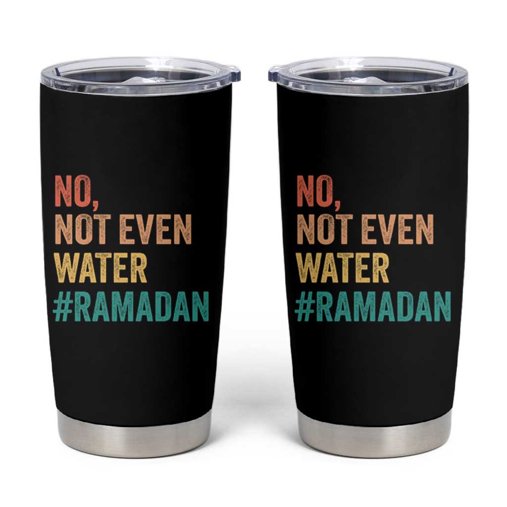 Ramadan Kareem Mubarak Tumbler Cup No Not Even Water Ramadan