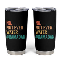Ramadan Kareem Mubarak Tumbler Cup No Not Even Water Ramadan