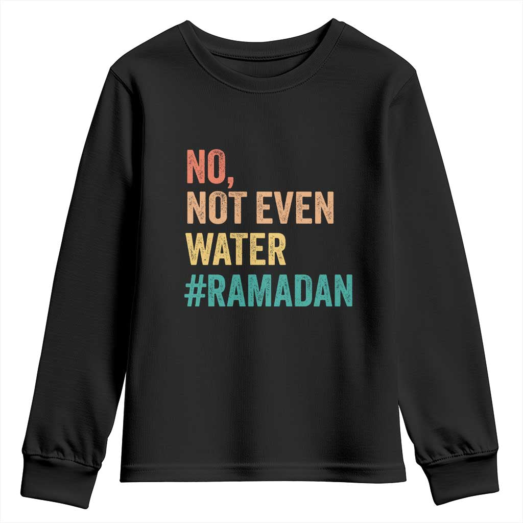 Ramadan Kareem Mubarak Youth Sweatshirt No Not Even Water Ramadan