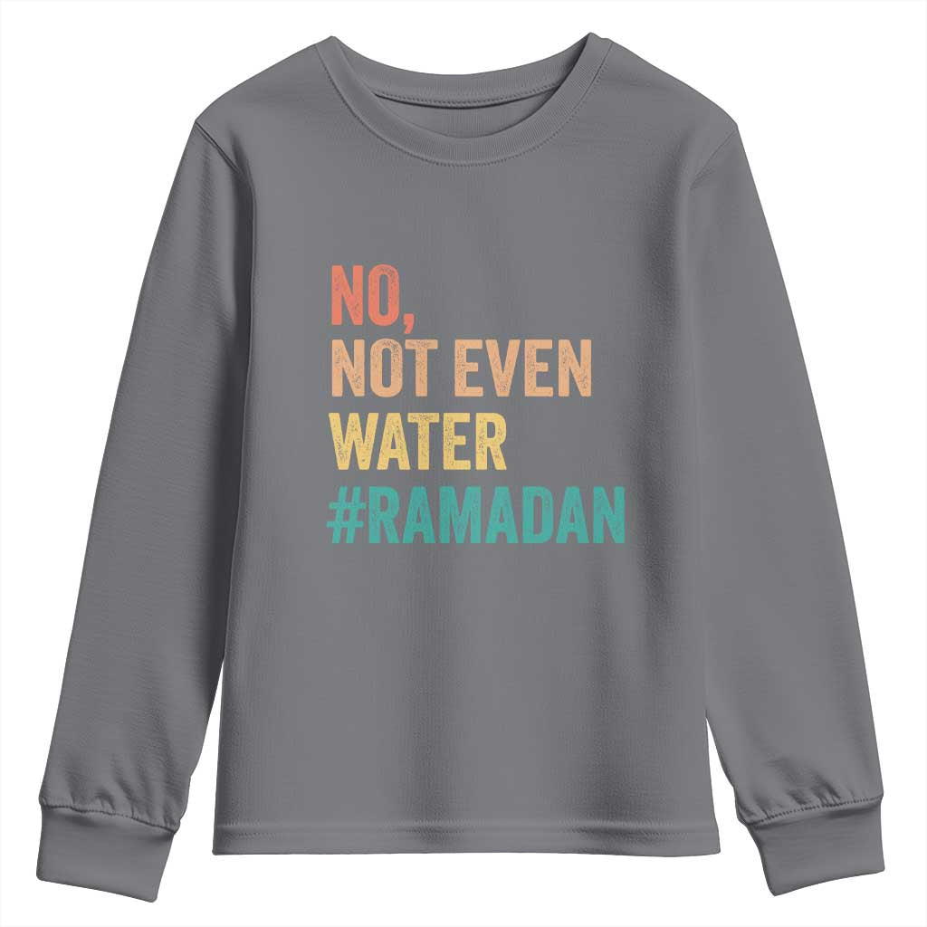 Ramadan Kareem Mubarak Youth Sweatshirt No Not Even Water Ramadan