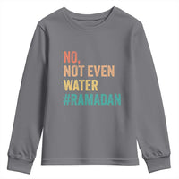 Ramadan Kareem Mubarak Youth Sweatshirt No Not Even Water Ramadan