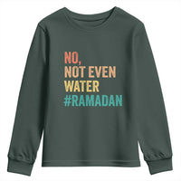 Ramadan Kareem Mubarak Youth Sweatshirt No Not Even Water Ramadan
