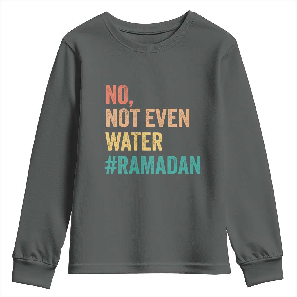 Ramadan Kareem Mubarak Youth Sweatshirt No Not Even Water Ramadan
