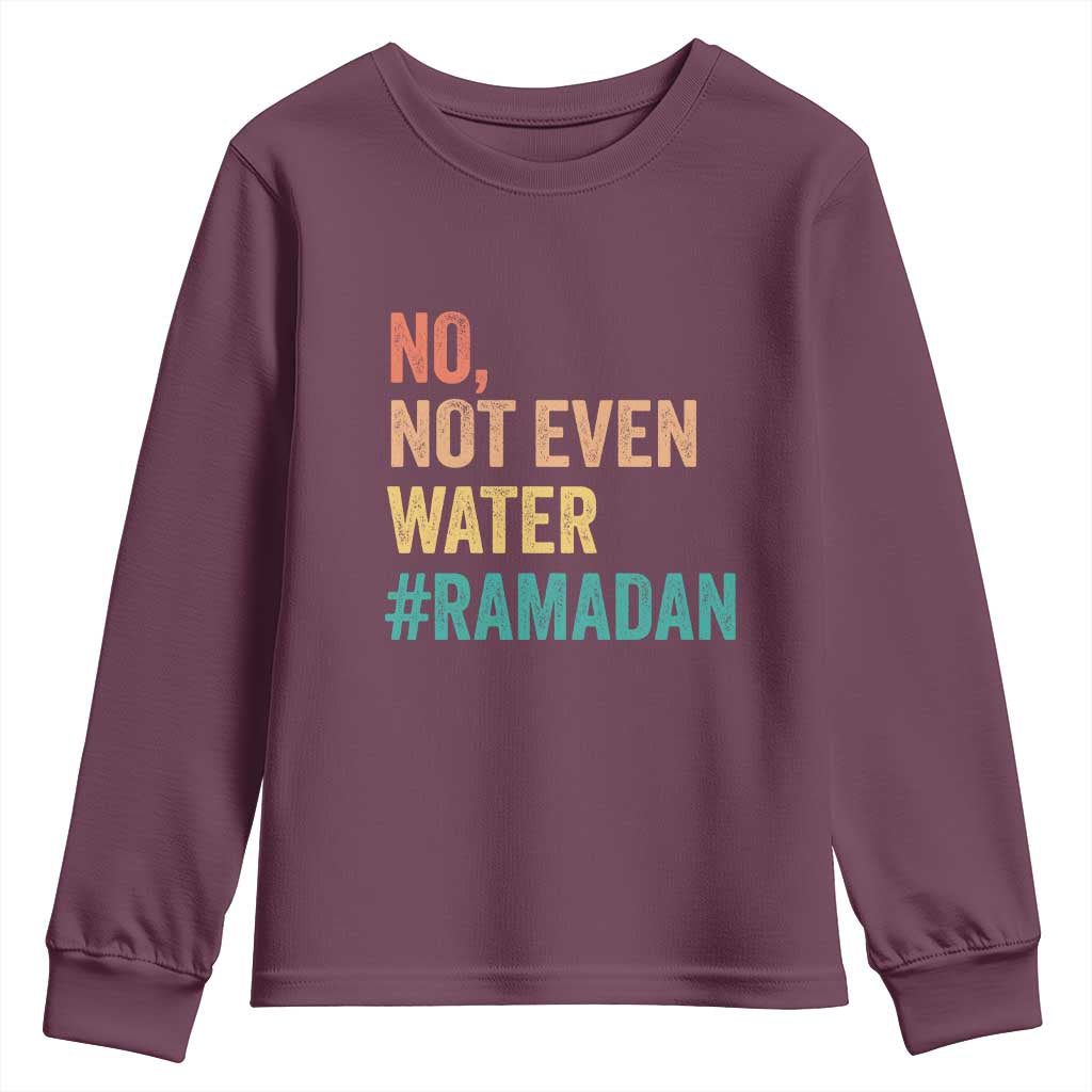 Ramadan Kareem Mubarak Youth Sweatshirt No Not Even Water Ramadan