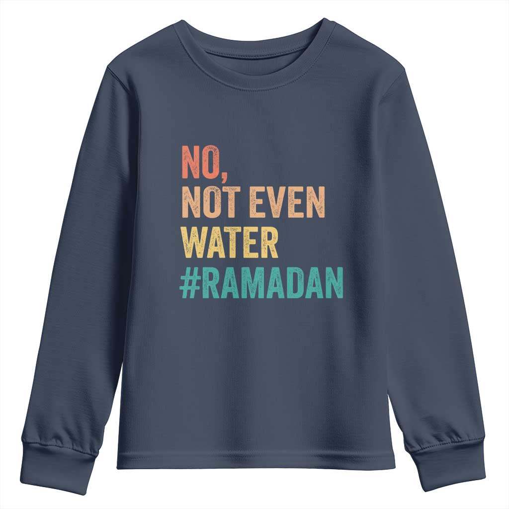 Ramadan Kareem Mubarak Youth Sweatshirt No Not Even Water Ramadan