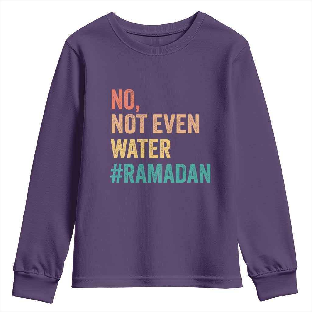 Ramadan Kareem Mubarak Youth Sweatshirt No Not Even Water Ramadan
