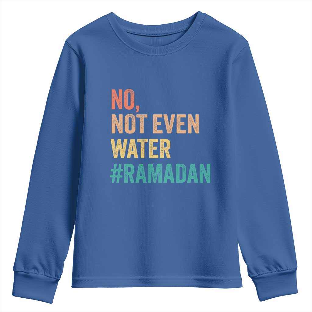 Ramadan Kareem Mubarak Youth Sweatshirt No Not Even Water Ramadan