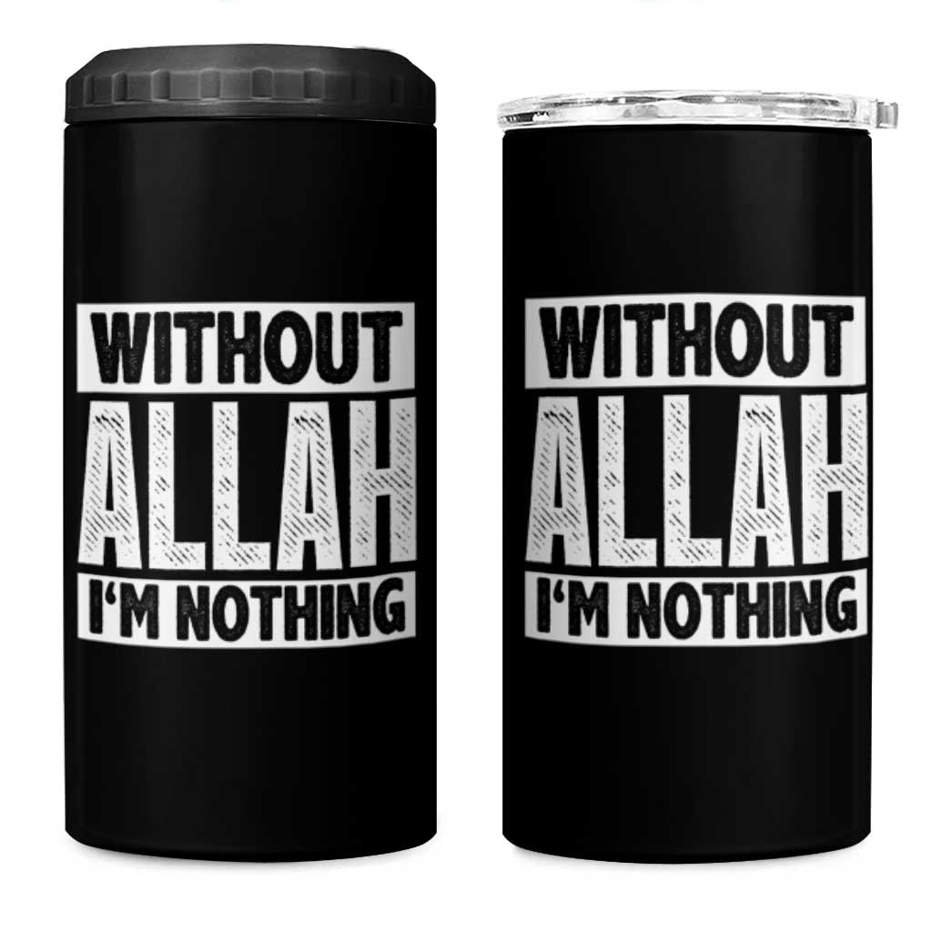 Islam Muslim 4 in 1 Can Cooler Tumbler Without Allah I'm Nothing