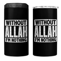 Islam Muslim 4 in 1 Can Cooler Tumbler Without Allah I'm Nothing