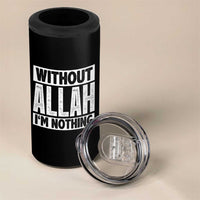 Islam Muslim 4 in 1 Can Cooler Tumbler Without Allah I'm Nothing