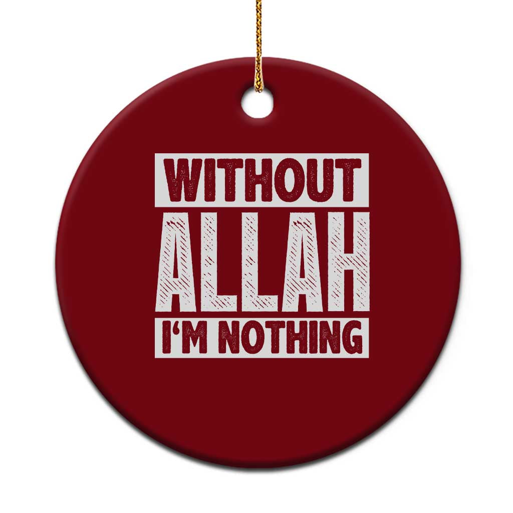 Islam Muslim Ceramic Ornament Without Allah I'm Nothing - Wonder Print Shop