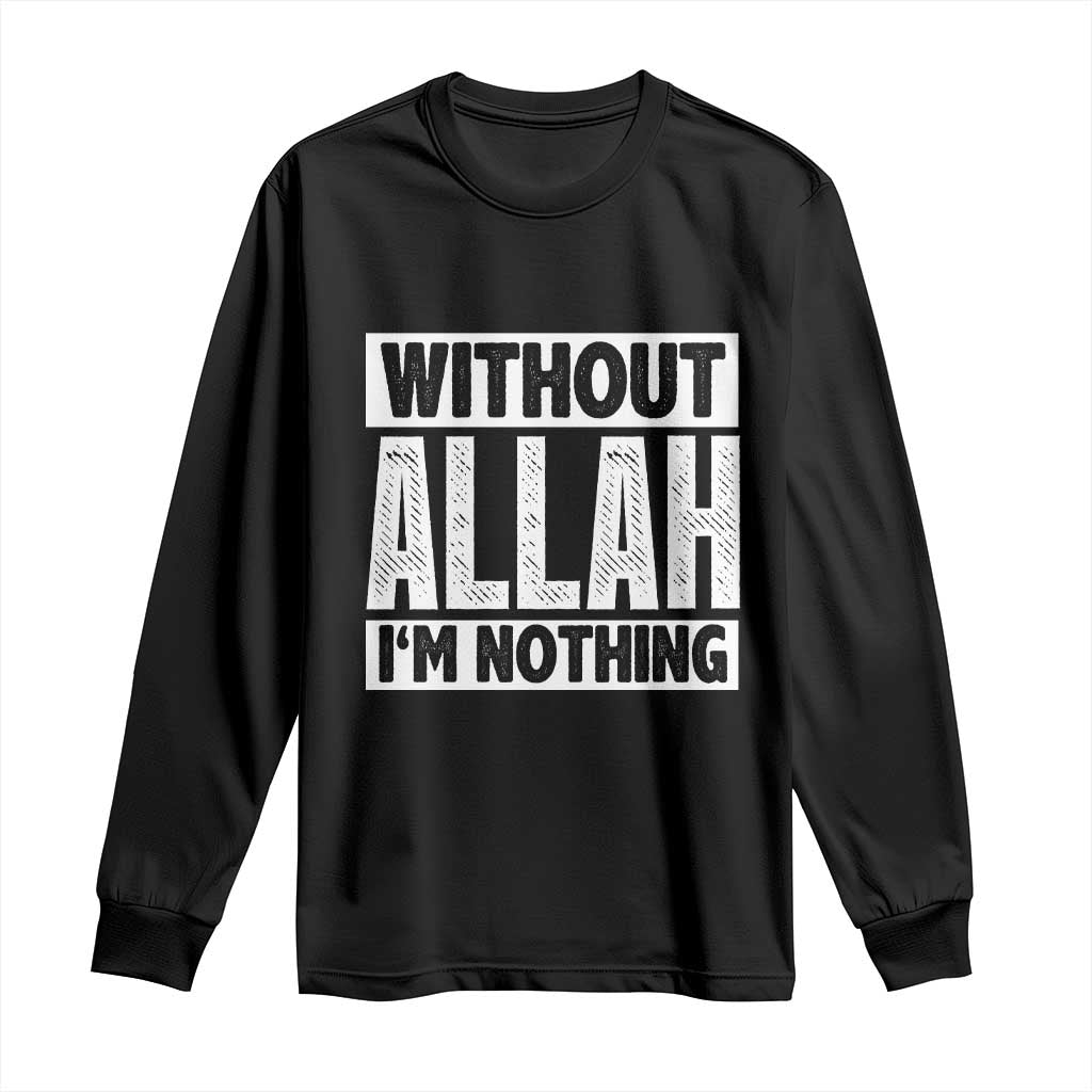 Islam Muslim Long Sleeve Shirt Without Allah I'm Nothing