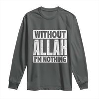 Islam Muslim Long Sleeve Shirt Without Allah I'm Nothing