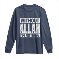 Islam Muslim Long Sleeve Shirt Without Allah I'm Nothing
