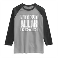 Islam Muslim Raglan Shirt Without Allah I'm Nothing
