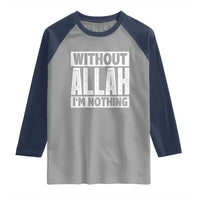 Islam Muslim Raglan Shirt Without Allah I'm Nothing