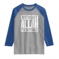 Islam Muslim Raglan Shirt Without Allah I'm Nothing