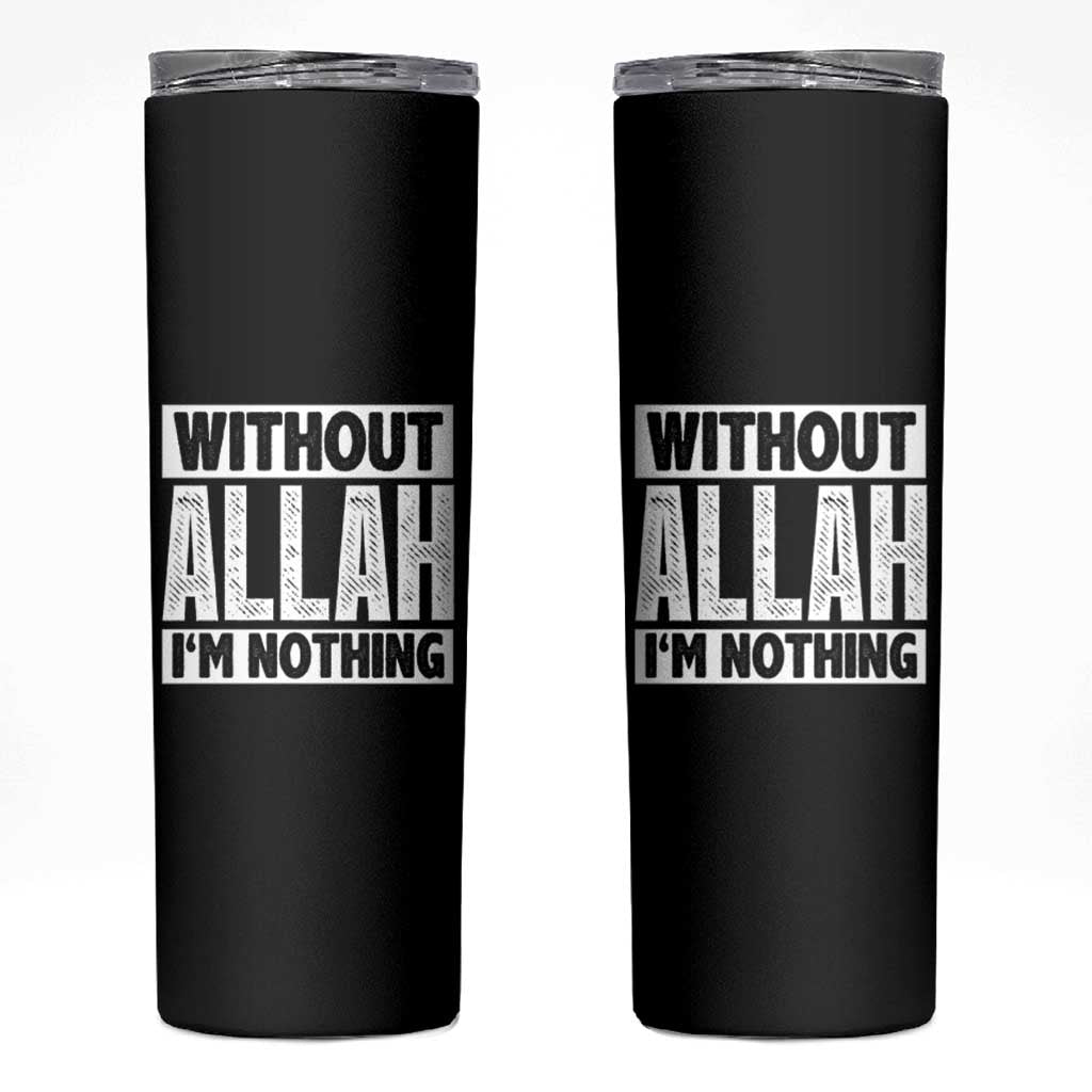 Islam Muslim Skinny Tumbler Without Allah I'm Nothing