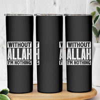 Islam Muslim Skinny Tumbler Without Allah I'm Nothing