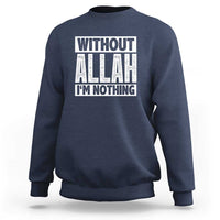 Islam Muslim Sweatshirt Without Allah I'm Nothing