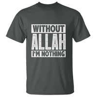 Islam Muslim T Shirt Without Allah I'm Nothing