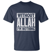 Islam Muslim T Shirt Without Allah I'm Nothing