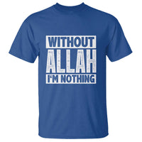Islam Muslim T Shirt Without Allah I'm Nothing