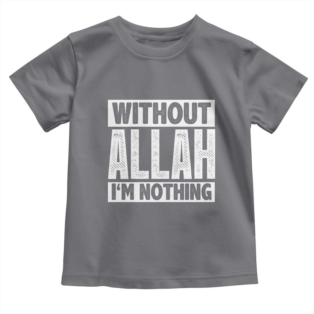 Islam Muslim Toddler T Shirt Without Allah I'm Nothing