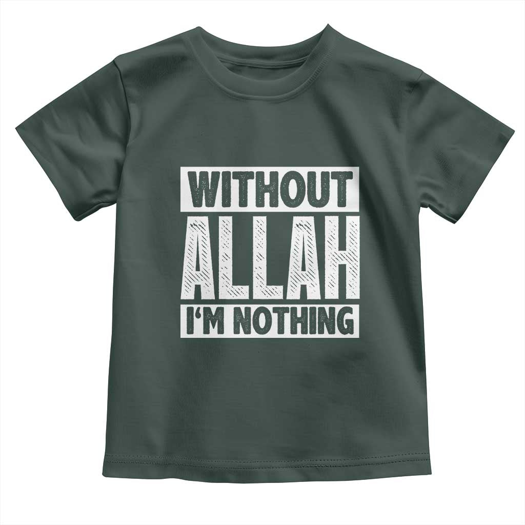 Islam Muslim Toddler T Shirt Without Allah I'm Nothing