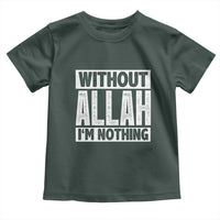 Islam Muslim Toddler T Shirt Without Allah I'm Nothing