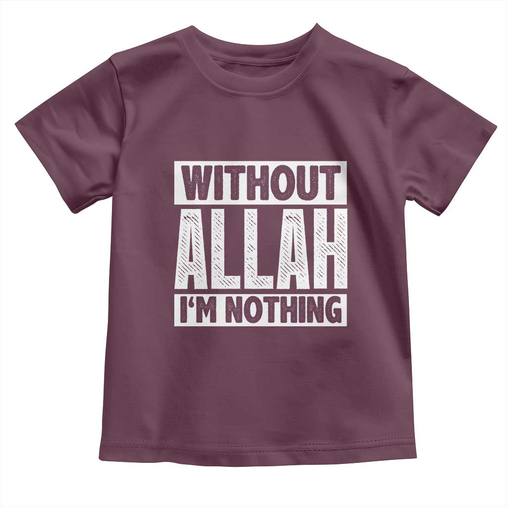Islam Muslim Toddler T Shirt Without Allah I'm Nothing