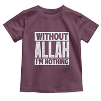 Islam Muslim Toddler T Shirt Without Allah I'm Nothing