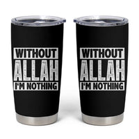 Islam Muslim Tumbler Cup Without Allah I'm Nothing