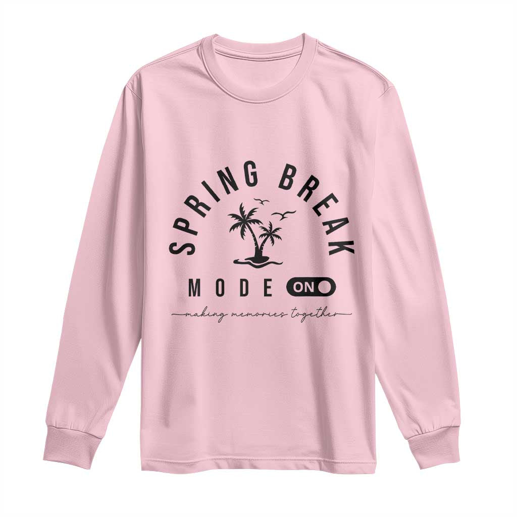 Spring Vacation Break 2025 Long Sleeve Shirt Mode On Party Ready Beach Vibes