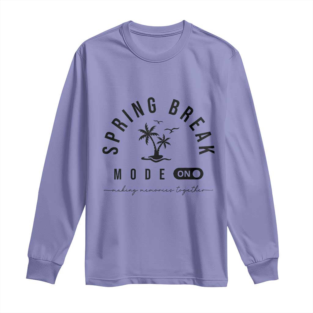 Spring Vacation Break 2025 Long Sleeve Shirt Mode On Party Ready Beach Vibes